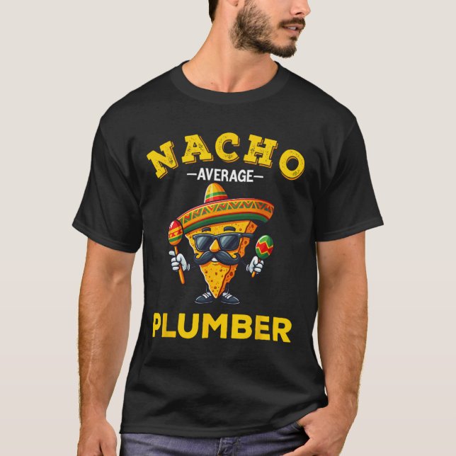 Nacho Average Plumber Funny Plumber Cinco De Mayo  T-Shirt (Front)