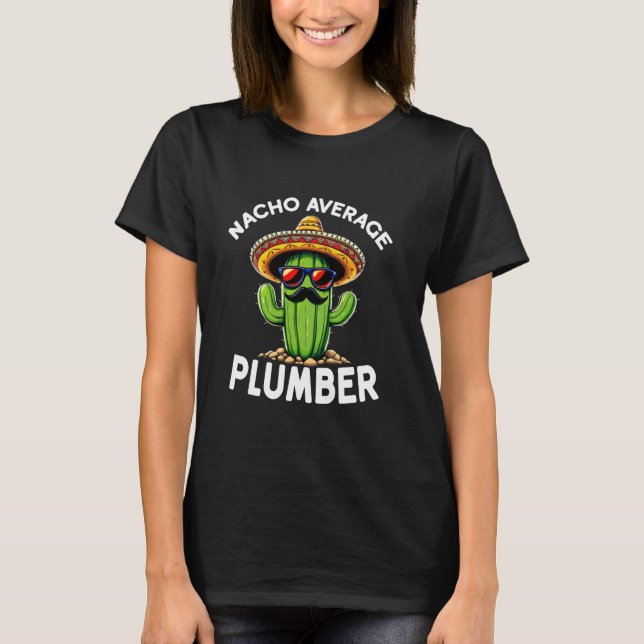 Nacho Average Plumber Funny Plumber Joke T-Shirt (Front)