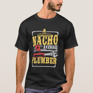 Nacho Average Plumber Funny Plumbing Humour Design T-Shirt