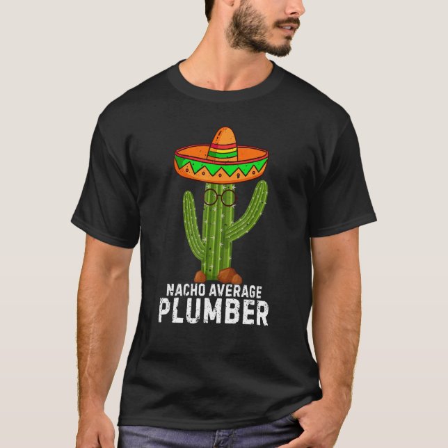 Nacho Average Plumber  Mexican Cinco De Mayo Plumb T-Shirt (Front)