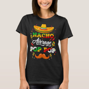 Nacho Average Pop Pop Adviser Cinco de Mayo Funny T-Shirt