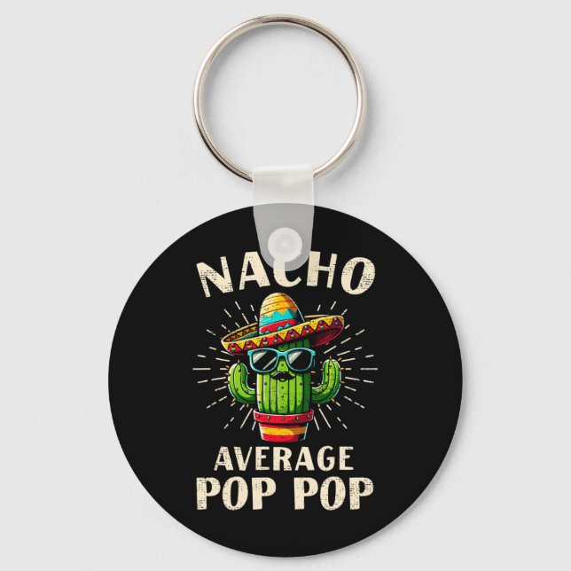 Nacho Average Pop Pop Funny Best Pop Pop Cinco De  Key Ring (Front)