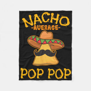 Nacho Average Pop Pop Mexican Dish Grandfather Cin Fleece Blanket