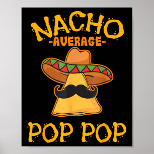 Nacho Average Pop Pop Mexican Dish Grandfather Cin Poster