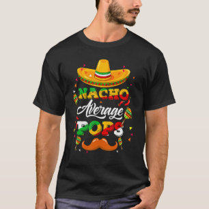 Nacho Average Pops Adviser Cinco De Mayo Funny 1 T-Shirt