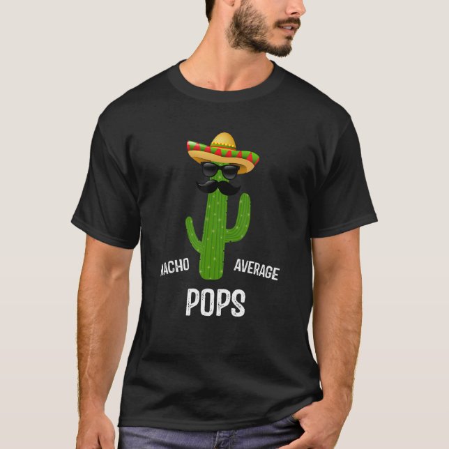 Nacho Average Pops    Best Pops Ever    Father's D T-Shirt (Front)