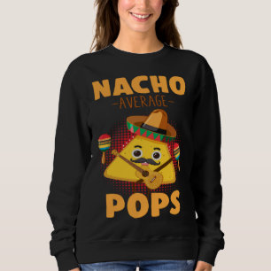 Nacho Average Pops Cinco De Mayo Mexican Dads Hum Sweatshirt