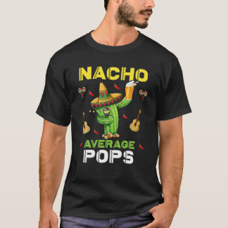Nacho Average Pops Mexican Daddy Cinco De Mayo Fat T-Shirt
