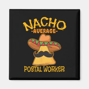 Nacho Average Postal Worker Cinco De Mayo Postman Magnet