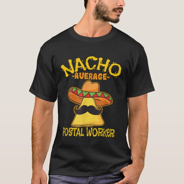 Nacho Average Postal Worker Cinco De Mayo Postman  T-Shirt (Front)