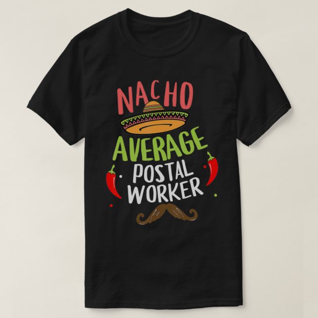 Nacho Average Postal Worker Sombrero Beard Cinco d T-Shirt (Design Front)