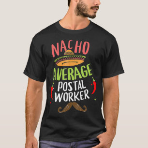 Nacho Average Postal Worker Sombrero Beard Cinco d T-Shirt
