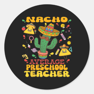 Nacho Average Preschool Teacher Cinco De Mayo Mexi Classic Round Sticker