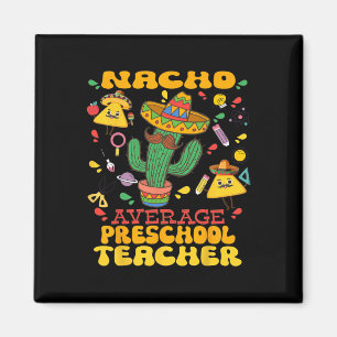 Nacho Average Preschool Teacher Cinco De Mayo Mexi Magnet