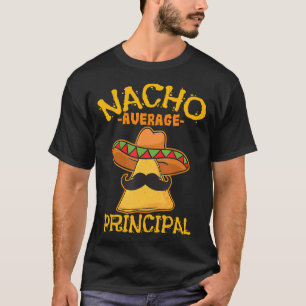 Nacho Average Principal Administrator Director Cin T-Shirt