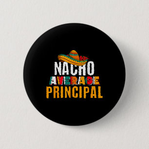Nacho Average Principal Cinco De Mayo Funny Mexica 6 Cm Round Badge
