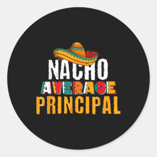 Nacho Average Principal Cinco De Mayo Funny Mexica Classic Round Sticker