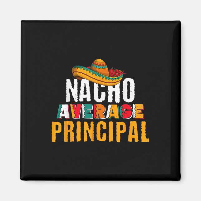 Nacho Average Principal Cinco De Mayo Funny Mexica Magnet (Front)