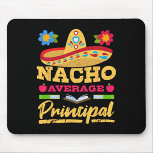 Nacho Average Principal Cinco De Mayo Mexican Fies Mouse Pad