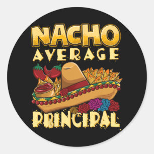 Nacho Average Principal Tacos Mexican Sombrero Cin Classic Round Sticker