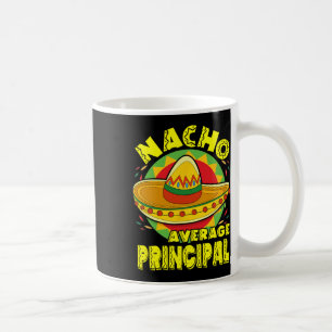 Nacho Average Principal With Mexican Sombrero Cinc Coffee Mug
