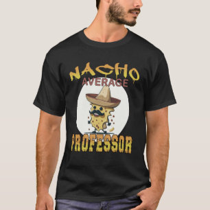 Nacho Average Professor teacher appreciation week T-Shirt