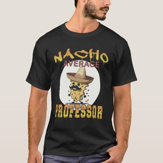 Nacho Average Professor teacher appreciation week T-Shirt (Front)