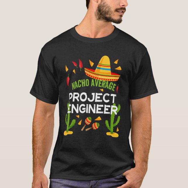 Nacho Average Project Engineer Cinco De Mayo T-Shirt (Front)