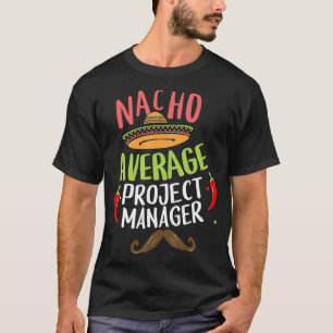 Nacho Average Project Manager Sombrero Beard Cinco T-Shirt