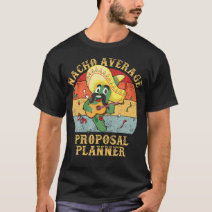 Nacho Average Proposal Planner Wedding Funny T-Shirt
