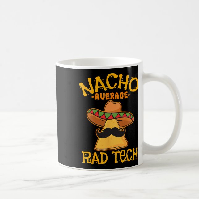 Nacho Average Rad Tech Radiologic Technologist Cin Coffee Mug (Right)