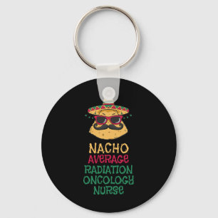 Nacho Average Radiation Oncology Nurse Cinco De Ma Key Ring