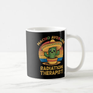 Nacho Average Radiation Therapist Mexican Cinco De Coffee Mug