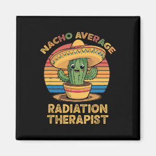 Nacho Average Radiation Therapist Mexican Cinco De Magnet