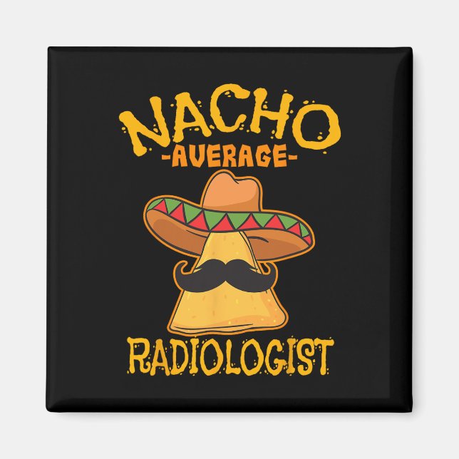 Nacho Average Radiologist Radiology Physician Cinc Magnet (Front)
