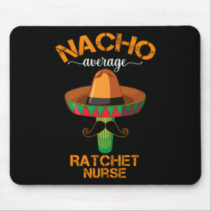 Nacho Average Ratchet Nurse Cinco De Mayo Mexican Mouse Pad