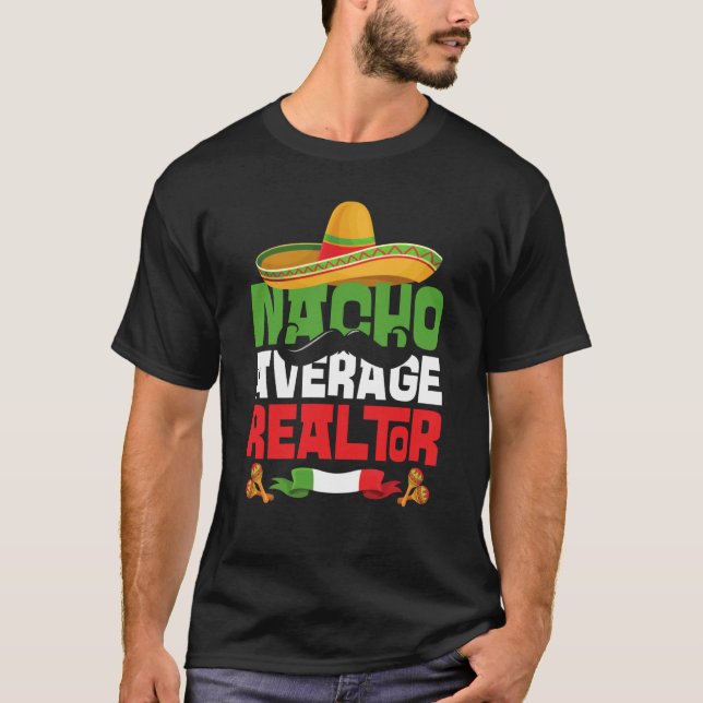 Nacho Average Realtor Cinco De Mayo Mexican Fiesta T-Shirt (Front)