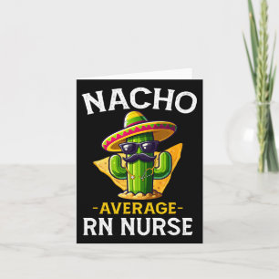 Nacho Average Rn Nurse Cinco De Mayo Fiesta Mexica Card