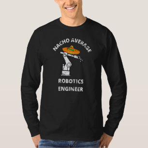 Nacho Average Robotics Engineer Student Men Women T-Shirt