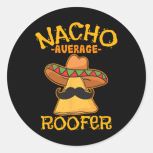 Nacho Average Roofer Mexican Cinco De Mayo Roof Me Classic Round Sticker