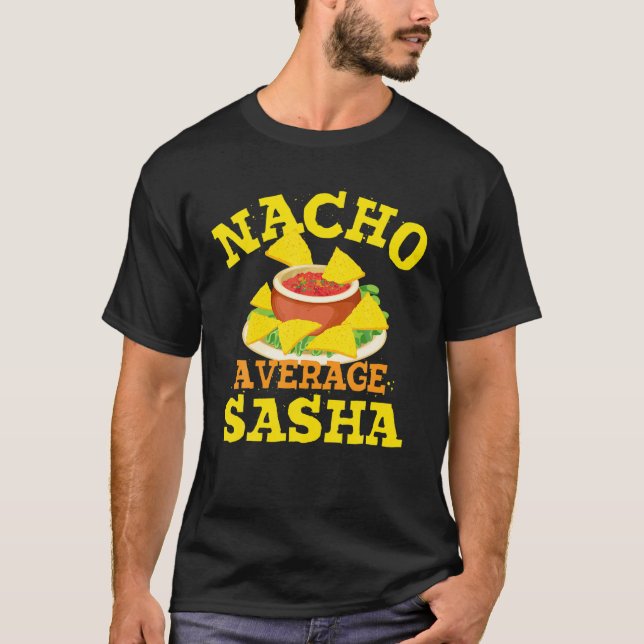 Nacho Average SASHA Funny Birthday Personalised Na T-Shirt (Front)