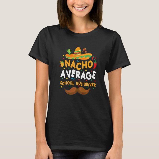 Nacho Average School Bus Driver Cinco De Mayo Bus  T-Shirt (Front)