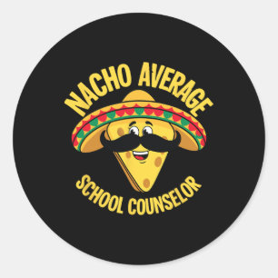 Nacho Average School Counsellor Adviser Cinco De M Classic Round Sticker