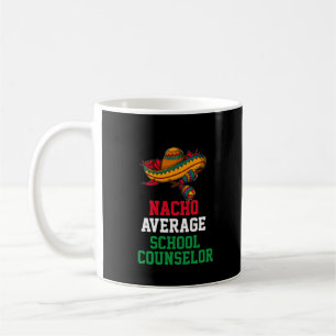 Nacho Average School Counsellor Mug