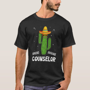 Nacho Average School Counselor Funny Cactus Lover  T-Shirt