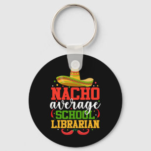 Nacho Average School Librarian Funny Mexican Cinco Key Ring