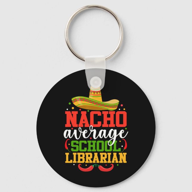 Nacho Average School Librarian Funny Mexican Cinco Key Ring (Front)