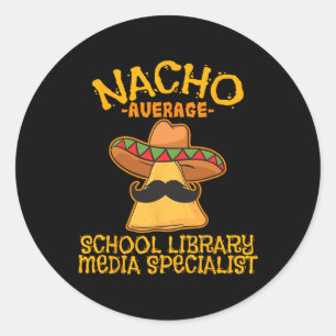 Nacho Average School Library Media Specialist Cinc Classic Round Sticker