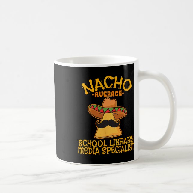 Nacho Average School Library Media Specialist Cinc Coffee Mug (Right)