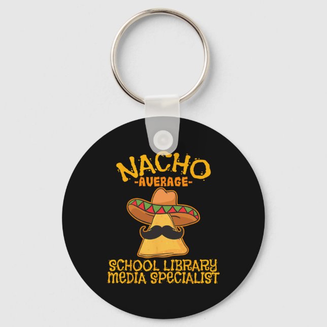 Nacho Average School Library Media Specialist Cinc Key Ring (Front)